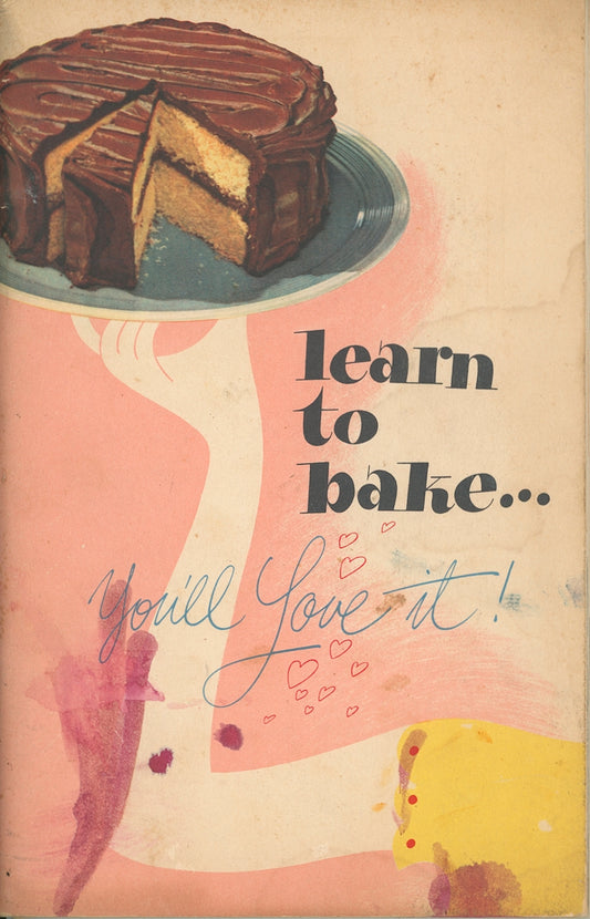 LEARN TO BAKE...YOU'LL LOVE IT Vintage Recipe Booklet Circa 1947