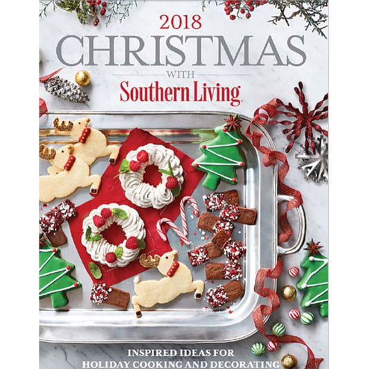 CHRISTMAS WITH SOUTHERN LIVING 2018: Inspired Ideas for Holiday Cooking and Decorating