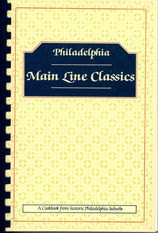 Philadelphia MAIN LINE CLASSICS | Cookbook from Historic Philadelphia Suburbs ©1982 (4th Printing)