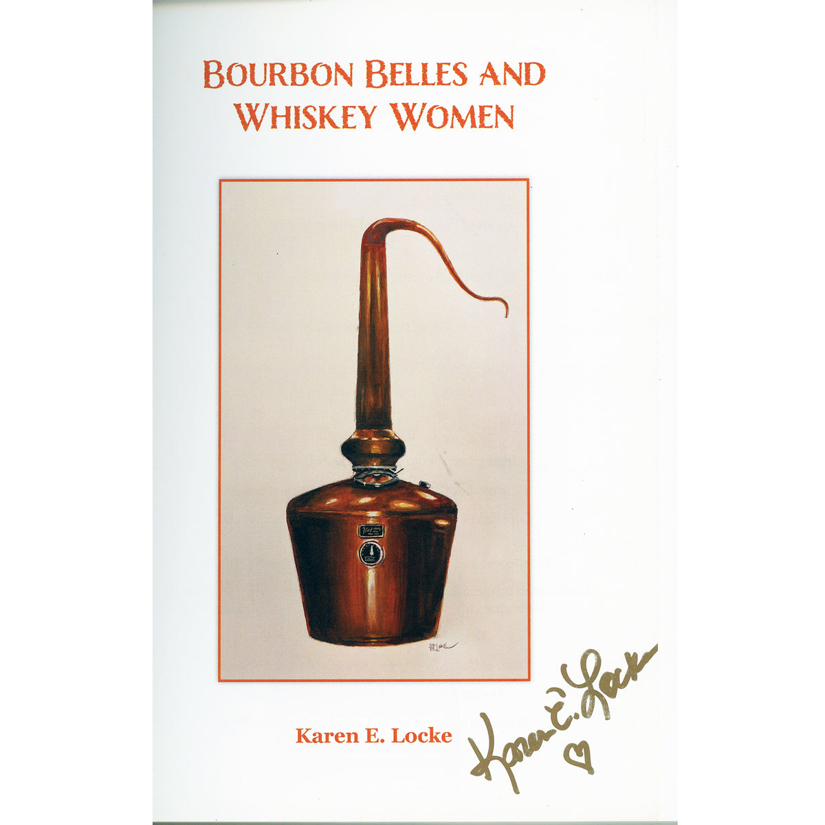 Title page for 'Bourbon Belles and Whiskey Women' by Karen E. Locke, featuring a copper distillation still illustration and a gold penned autograph.