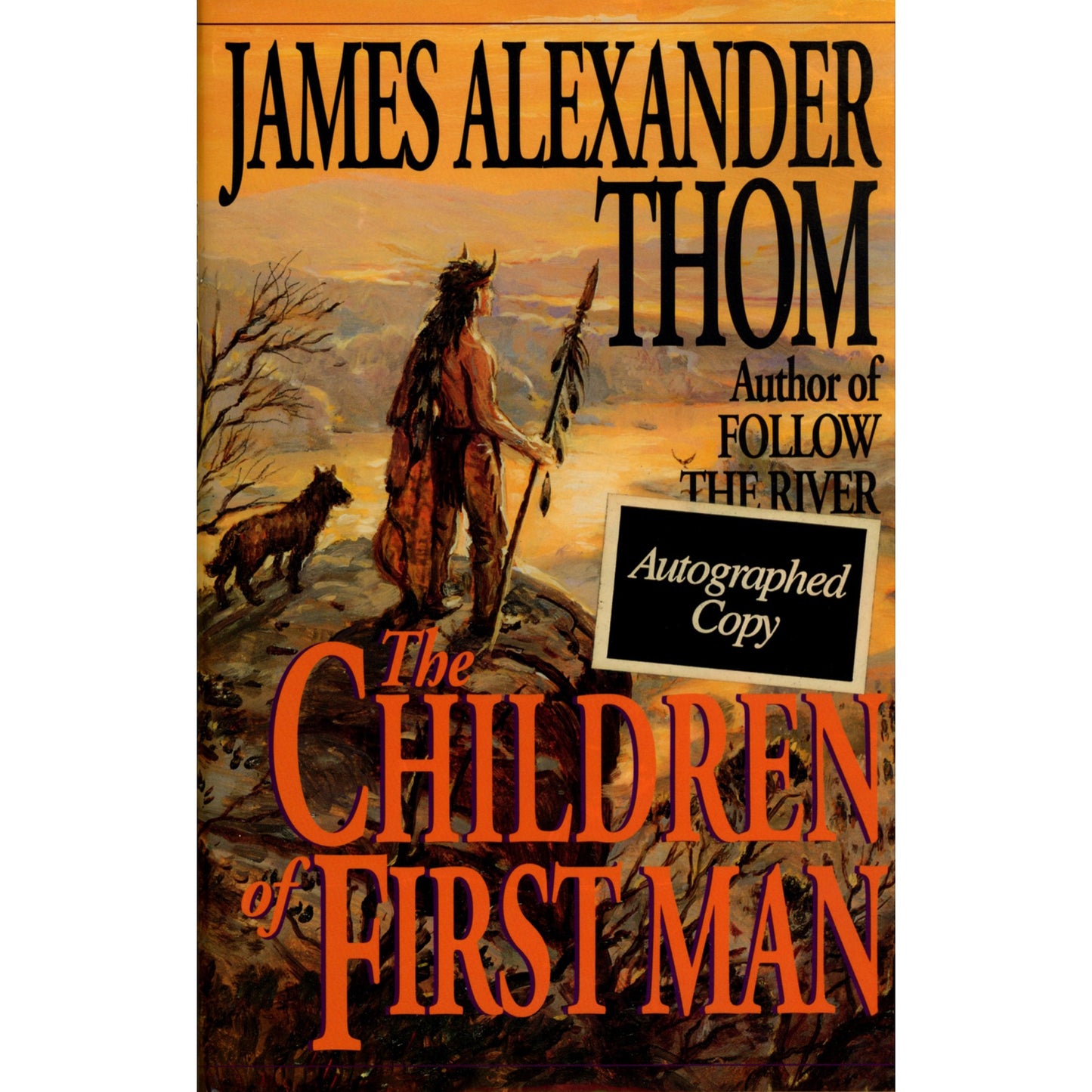THE CHILDREN OF THE FIRST MAN by James Alexander Thom Published by Ballentine Books ©1994 Autographed First Edition Cover