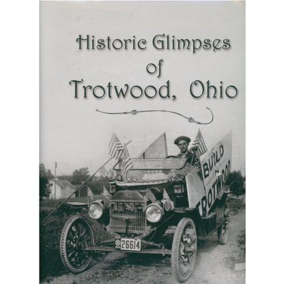 Historic Glimpses of Trotwood Ohio. 2008 printing with hundreds of historic photographs. Essential Ohio local history reference. Cover
