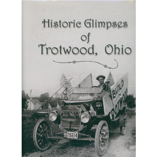 Historic Glimpses of Trotwood Ohio. 2008 printing with hundreds of historic photographs. Essential Ohio local history reference. Cover