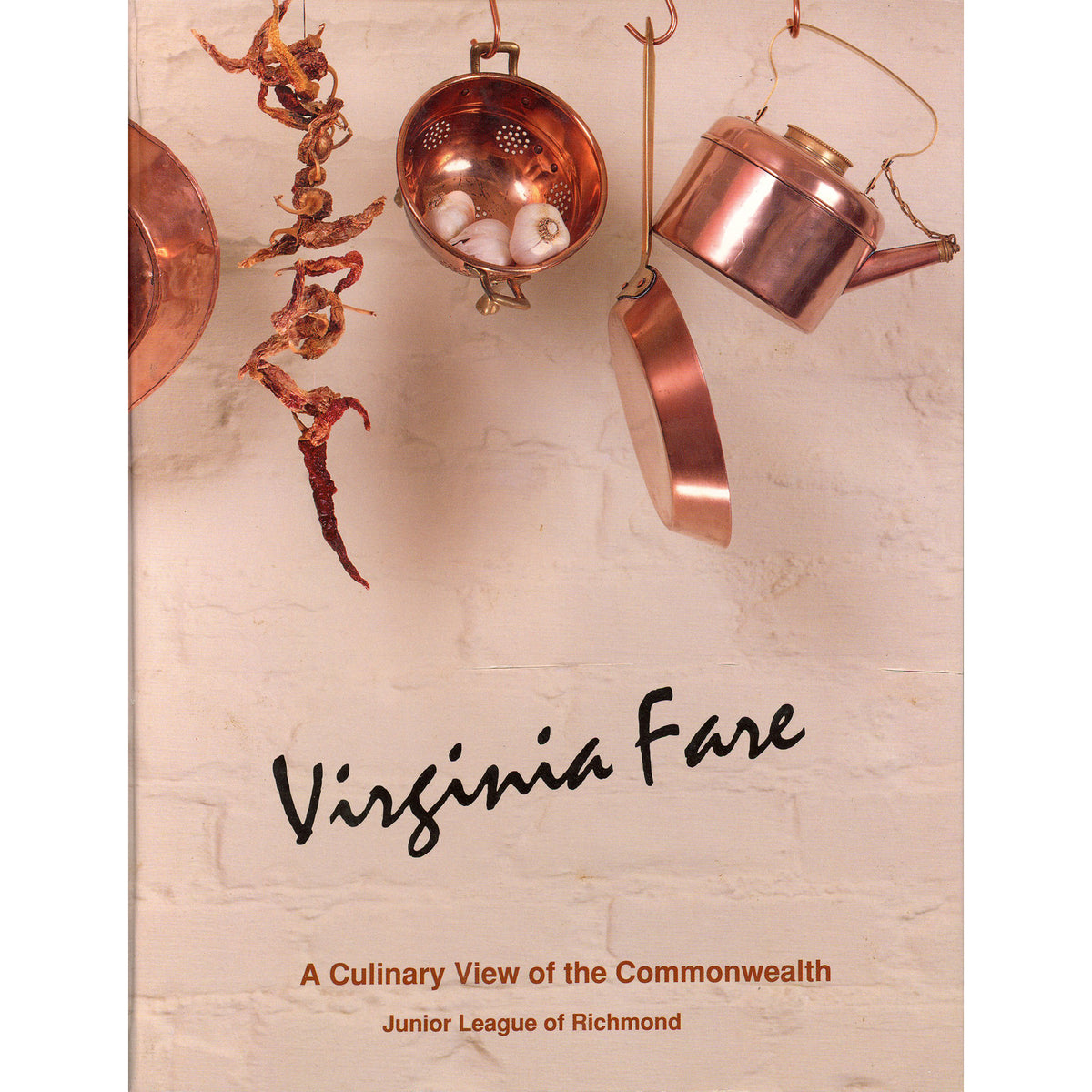 Cookbook  titled 'Virginia Fare: A Culinary View of the Commonwealth' by Junior League of Richmond, featuring copper pots and dried red chilies hanging against a light brick wall background. Front Cover 1st Edition