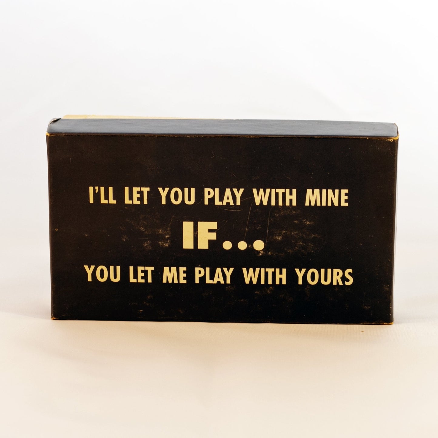 Golden's "I'LL LET YOU PLAY WITH MINE, IF YOU LET ME PLAY WITH YOURS..." Risqué Gag Gift 