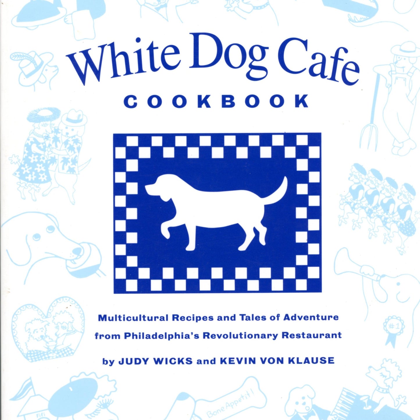 WHITE DOG CAFE COOKBOOK: Multicultural Recipes and Tales of Adventure from Philadelphia's Revolutionary Restaurant | ©1998