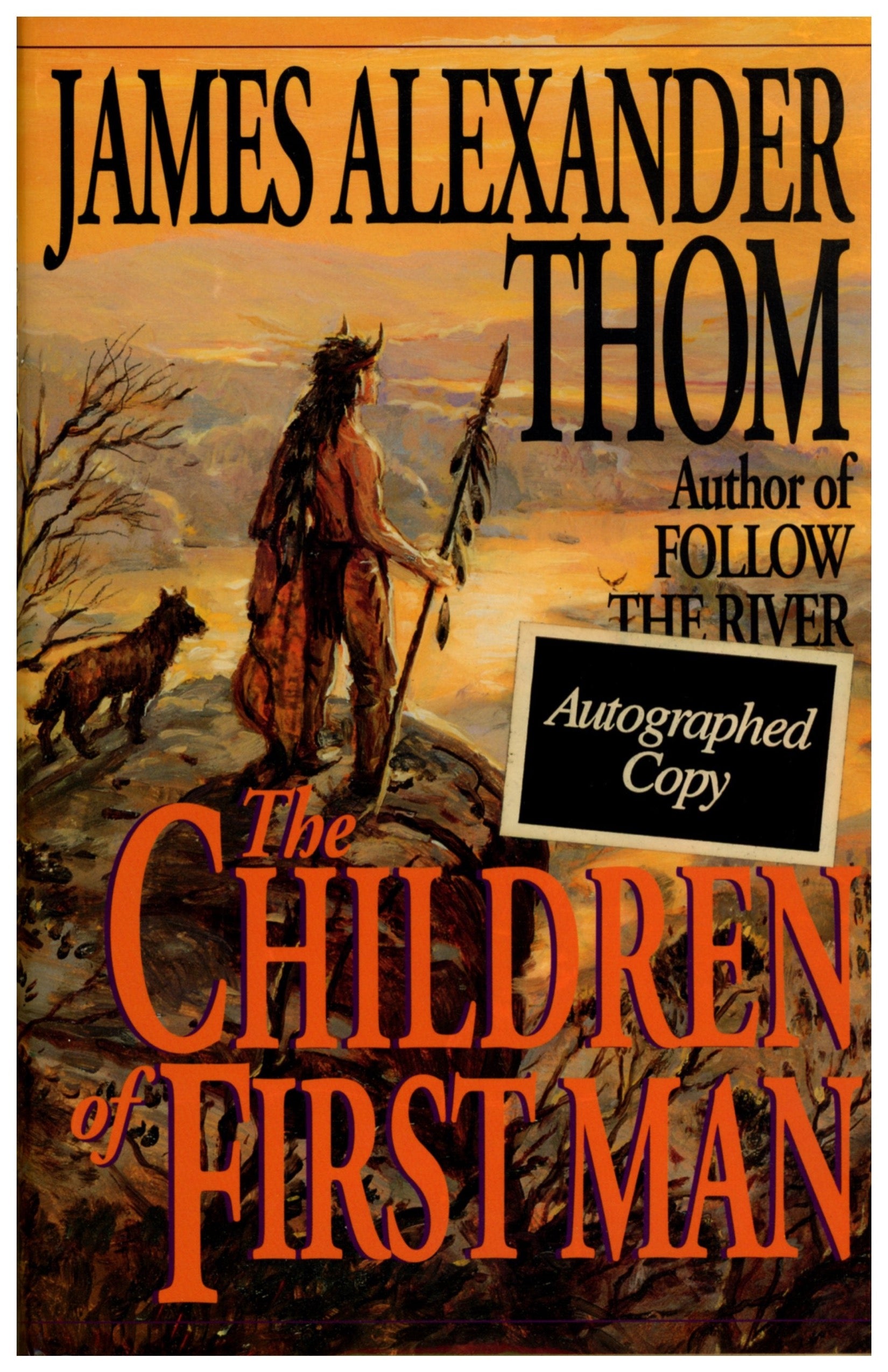THE CHILDREN OF THE FIRST MAN by James Alexander Thom Published by Ballentine Books ©1994 Autographed First Edition