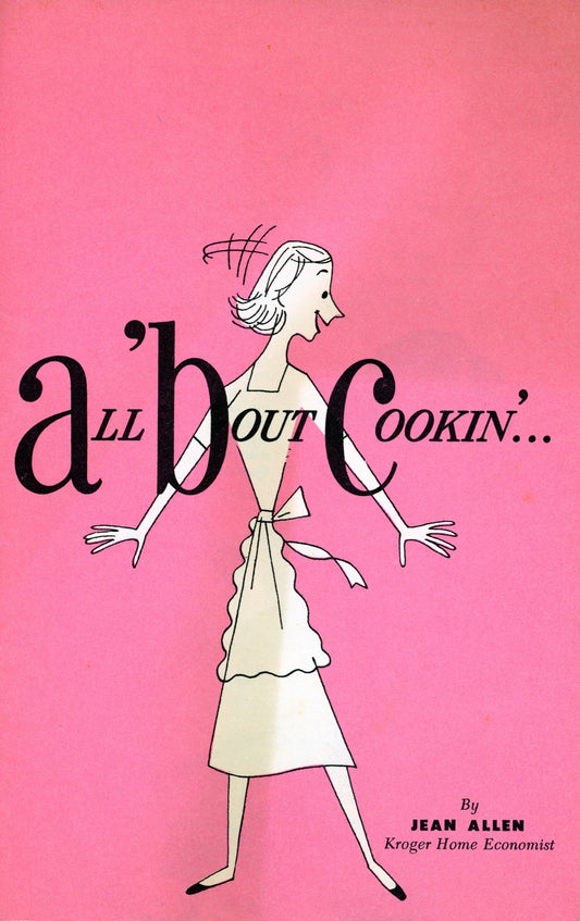 ALL 'BOUT COOKIN'... Recipe Book by Jean Allen Published by The Kroger Foundation Circa 1950-1960